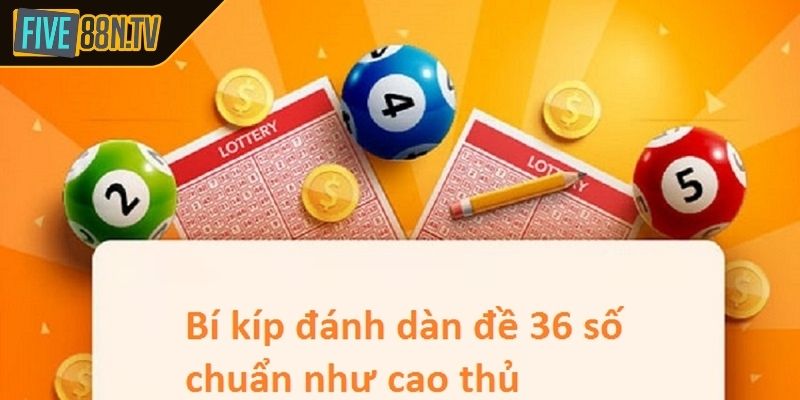 Soi cầu dàn đề 36 số từ giải nhất và giải đặc biệt